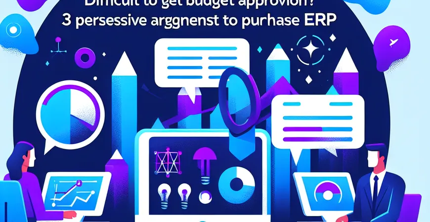 预算审批难通过？3 个话术说服管理层采购 ERP